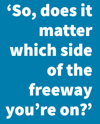 Jared asked the homebuyer: "So, does it matter which side of the freeway you're on?"